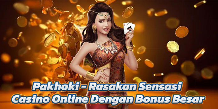 Pakhoki - Rasakan Sensasi Casino Online Dengan Bonus Besar