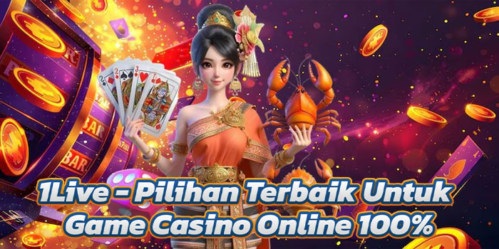 1Live - Pilihan Terbaik Untuk Game Casino Online 100%