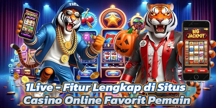 1Live - Fitur Lengkap di Situs Casino Online Favorit Pemain