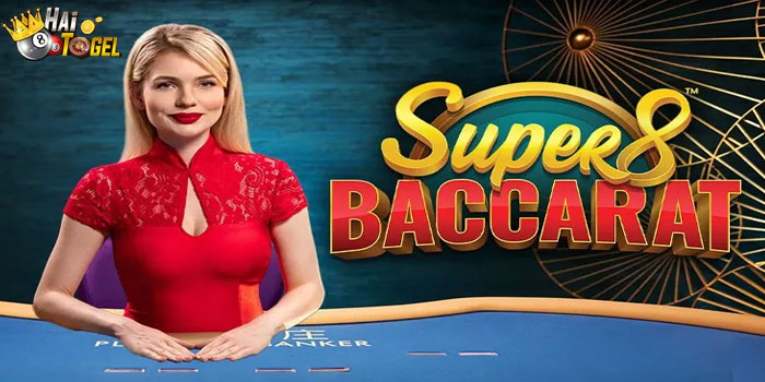 Strategi Mudah Mendapatkan Jackpot Super 8 Baccarat Di Situs HAITOGEL